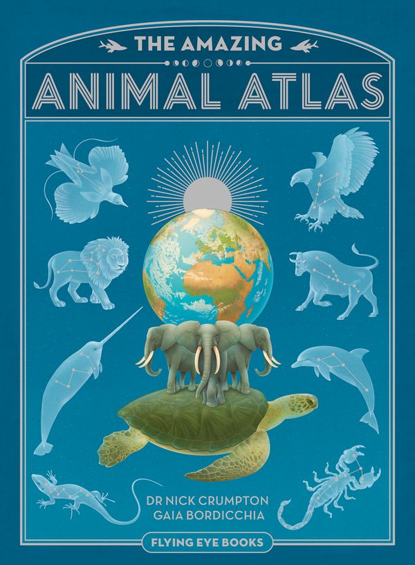Cover Art for 9781909263116, The Amazing Animal Atlas by Nick Crumpton, Gaia Bordicchia