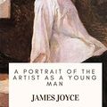 Cover Art for 9781717100320, A Portrait of the Artist as a Young Man by James Joyce