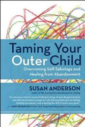 Cover Art for 9781608683147, Taming Your Outer Child: Overcoming Self-Sabotage -- The Aftermath of Abandonment by Susan Anderson