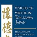 Cover Art for 9780824859145, Visions of Virtue in Tokugawa Japan: The Kaitokudo Merchant Academy of Osaka by Tetsuo Najita