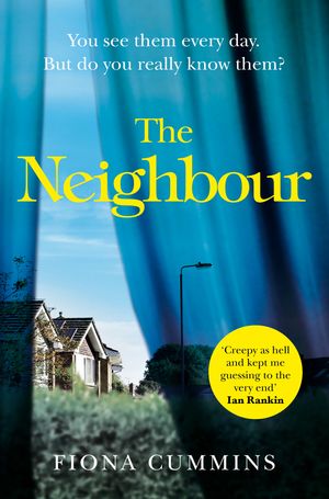Cover Art for 9781509876914, The Neighbour by Fiona Cummins