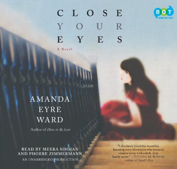 Cover Art for 9780307912992, Close Your Eyes: A Novel by Meera Simhan and Phoebe Zimmermann (Narrator) Amanda Eyre Ward (Author)