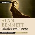Cover Art for B004EVO0X4, Alan Bennett: Diaries 1980-1990 (Unabridged) by Unknown
