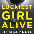 Cover Art for 9781509817290, Luckiest Girl Alive by Jessica Knoll