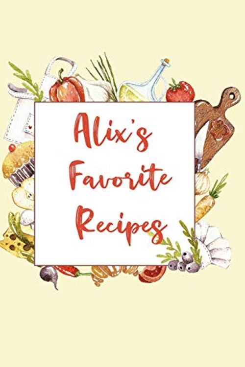 Cover Art for 9781097380213, Alix's Favorite Recipes: Personalized Name Blank Recipe Book to Write In. Matte Soft Cover. Capture Heirloom Family and Loved Recipes by Personalized Journals