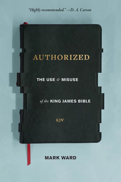 Cover Art for 9781683590552, Authorized: The Use and Misuse of the King James Bible by Mark Ward
