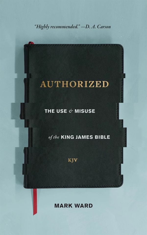Cover Art for 9781683590552, Authorized: The Use and Misuse of the King James Bible by Mark Ward