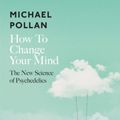 Cover Art for 9780241294222, How to Change Your Mind by Michael Pollan