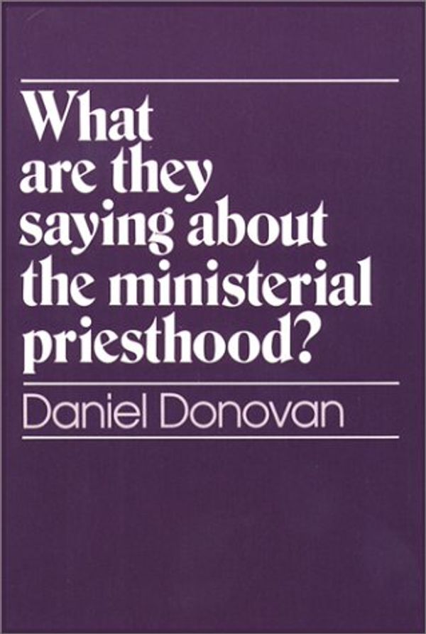 Cover Art for 9780809133185, What are They Saying About the Ministerial Priesthood? by Daniel Donovan