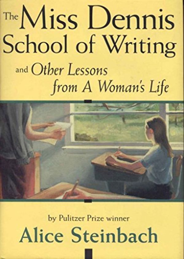 Cover Art for 9780963124623, Miss Dennis School of Writing by Alice Steinbach
