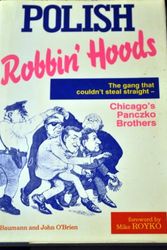 Cover Art for 9780929387857, Polish Robbin' Hoods: The Inside Story of the Panczko Brothers, the World's Busiest Burglars by Ed Baumann