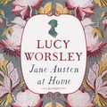 Cover Art for B06XGJL3VS, Jane Austen at Home by Lucy Worsley