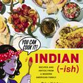 Cover Art for 9781328482471, Indian-Ish: Recipes and Antics from a Modern American Family by Priya Krishna