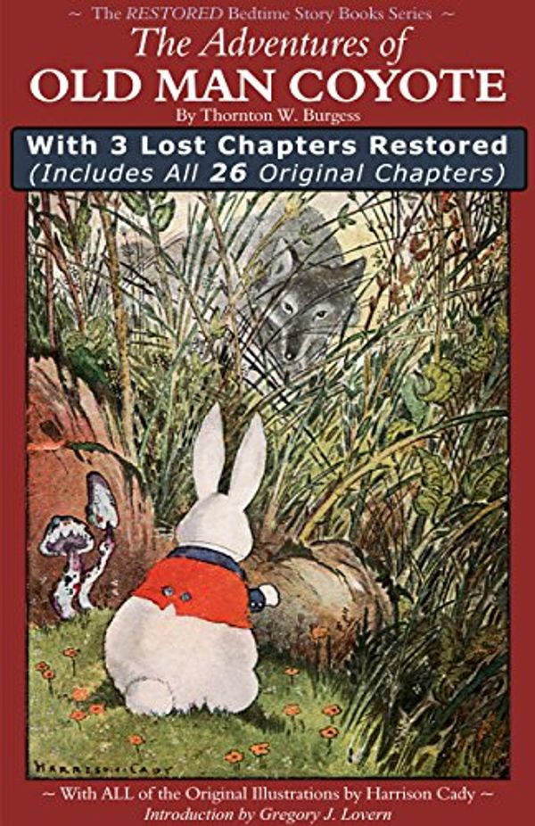 Cover Art for B008JEL8IW, The Adventures of Old Man Coyote: With 3 Lost Chapters Restored (Illustrated) (Annotated) (FULL-FEATURED EDITION) (The Restored Bedtime Story Books Book 1) by Thornton W. Burgess, Gregory J. Lovern