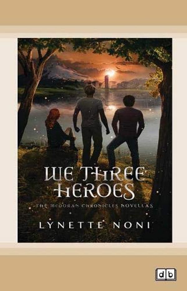 Cover Art for 9781525289880, We Three Heroes: The Medoran Chronicles Continue by Lynette Noni