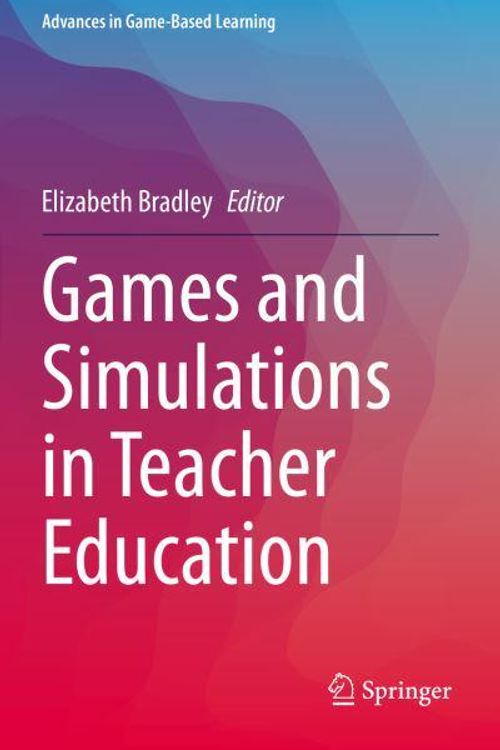 Cover Art for 9783030445287, Games and Simulations in Teacher Education by Elizabeth Bradley