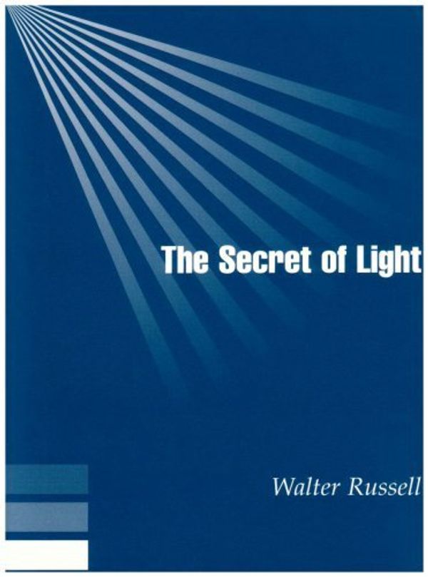 Cover Art for 9781879605442, The Secret of Light by Walter Russell