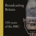 Cover Art for 9780241612941, Broadcasting Britain: 100 Years of the BBC by Unknown