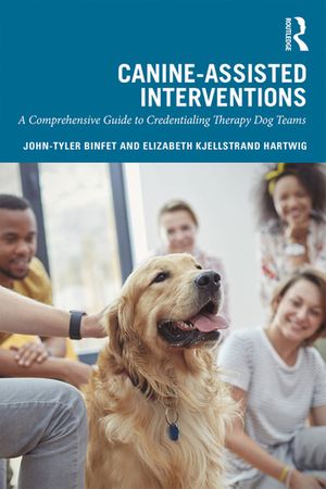 Cover Art for 9781138338319, Canine-Assisted Interventions: A Comprehensive Guide to Credentialing Therapy Dog Teams by John-Tyler Binfet, Elizabeth Kjellstrand Hartwig