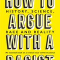 Cover Art for 9781474611268, How to Argue With a Racist: History, Science, Race and Reality by Adam Rutherford