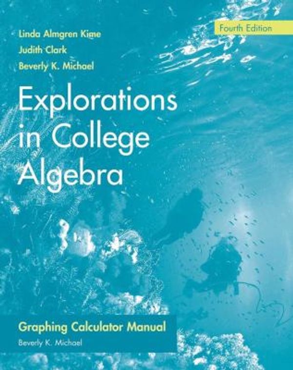 Cover Art for 9780470128640, Explorations in College Algebra, Graphing Calculator Guide & Student Solutions Manual by Linda Almgren Kime, Judy Clark, Beverly K. Michael