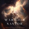 Cover Art for B0CP8GP4RW, The Warrior Savior: A Theology of the Work of Christ by Owen Strachan