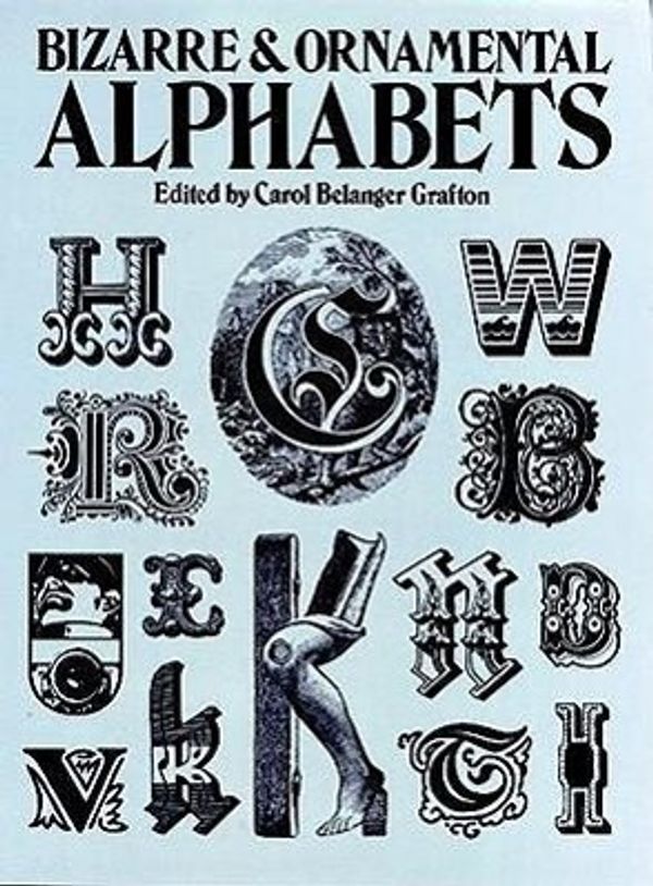 Cover Art for 9780486241050, Bizarre and Ornamental Alphabets (Dover Pictorial Archive) by Carol Belanger Grafton