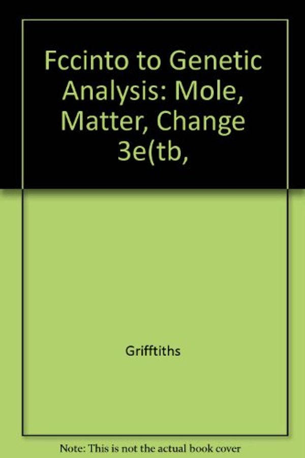 Cover Art for 9780716729297, Introduction to Genetic Analysis: Mole, Matter, Change by Anthony J. F. Griffiths
