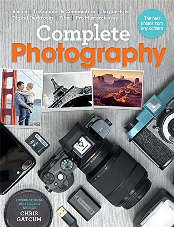 Cover Art for 9781781574065, Complete PhotographyUnderstand Cameras to Take, Edit and Share Bett... by Chris Gatcum