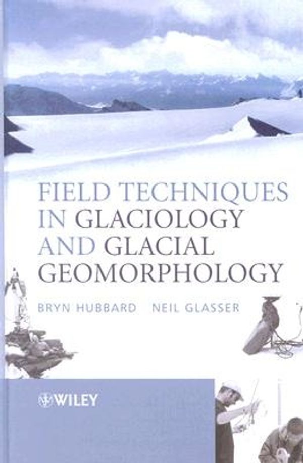 Cover Art for 9780470844267, Field Techniques in Glaciology and Glacial Geomorphology by Bryn Hubbard, Neil F. Glasser