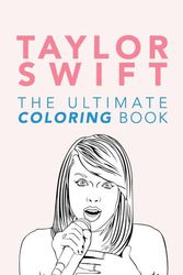Cover Art for 9781973924821, Taylor Swift: The Ultimate Taylor Swift Coloring Book: Taylor Swift Coloring Pages: Volume 1 (Taylor Swift Books) by Jamie Anderson