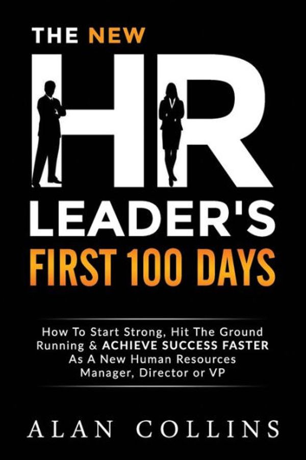 Cover Art for 9780996096126, The New HR Leader's First 100 DaysHow to Start Strong, Hit the Ground Running & A... by Alan Collins