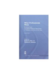 Cover Art for 9781138884533, When Professionals Weep: Emotional and Countertransference Responses in Palliative and End-of-Life Care (Series in Death, Dying and Bereavement) by Renee S. Katz