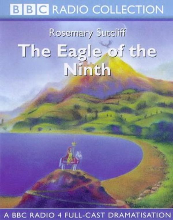 Cover Art for 9780563389200, The Eagle of the Ninth: A BBC Radio 4 Full-cast Dramatisation by Rosemary Sutcliff
