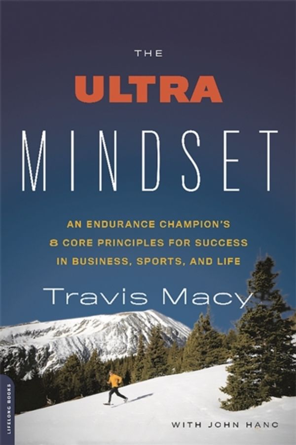 Cover Art for 9780738218144, The Ultra Mindset: An Endurance Champion's Eight Core Principles for Success in Business, Sports, and Life by John Hanc