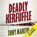 Cover Art for B07D3BPWHX, Deadly Kerfuffle by Tony Martin