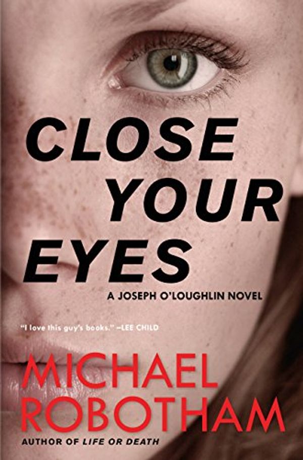 Cover Art for B013CATRK8, Close Your Eyes (Joseph O'Loughlin Book 8) by Michael Robotham