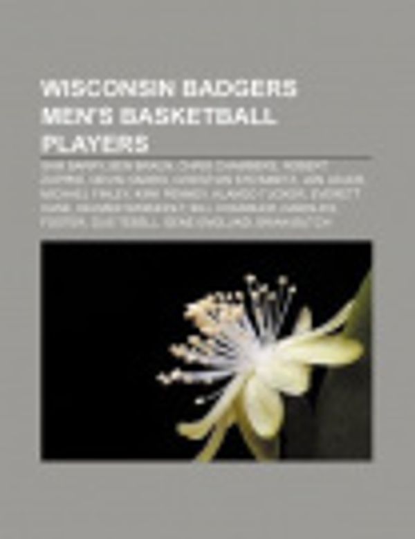 Cover Art for 9781155729329, Wisconsin Badgers Men’s Basketball Players: Sam Barry, Ben Braun, Chris Chambers, Robert Zuppke, Devin Harris, Christian Steinmetz, Jon Leuer by Source Wikipedia, Books, LLC
