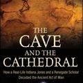 Cover Art for 9780470373538, The Cave and the Cathedral: How a Real-Life Indiana Jones and a Renegade Scholar Decoded the Ancient Art of Man by Amir D. Aczel