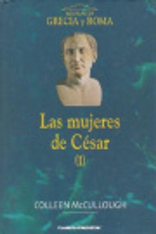 Cover Art for 9788467403886, Las Mujeres de Cesar I [Spanish] by McCullough, Colleen