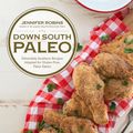 Cover Art for 9781624141324, Down South Paleo: Delectable Southern Comfort Food Recipes Adapted for Gluten-Free, Paleo Eaters by Jennifer Robins