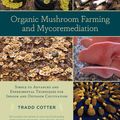 Cover Art for 9781603584562, Organic Mushroom Farming and Mycoremediation: Simple to Advanced and Experimental Techniques for Indoor and Outdoor Cultivation by Tradd Cotter