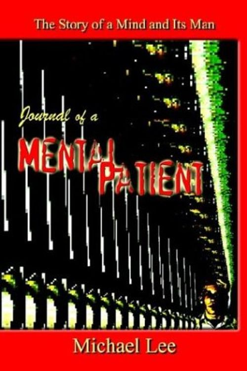 Cover Art for 9781410792853, Journal of a Mental Patient: The Story of a Mind and Its Man by Michael Lee
