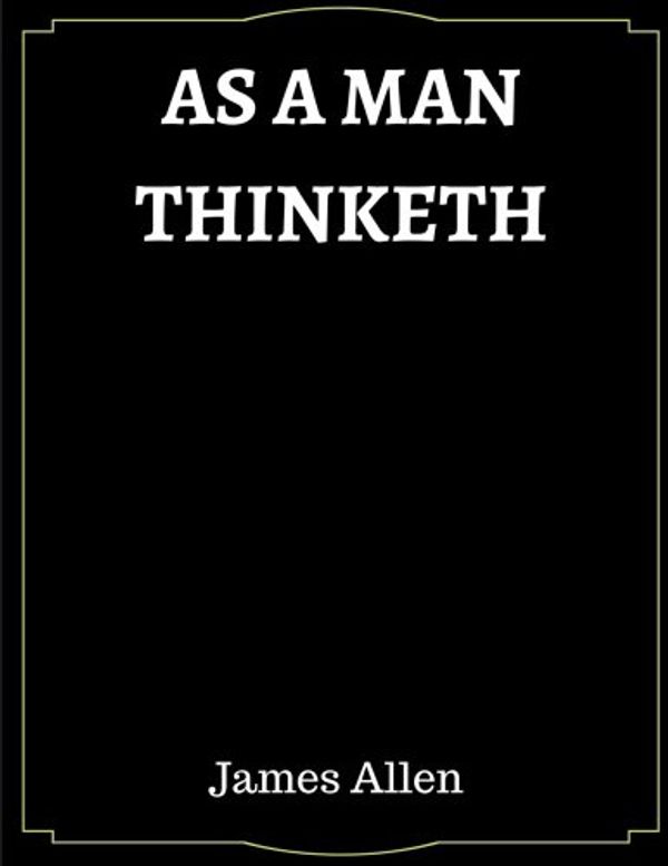 Cover Art for 9781548379032, As A Man Thinketh by James Allen