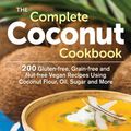 Cover Art for 8601421369640, The Complete Coconut Cookbook: 200 Gluten-free, Grain-free and Nut-free Vegan Recipes Using Coconut Flour, Oil, Sugar and More by Saulsbury Camilla