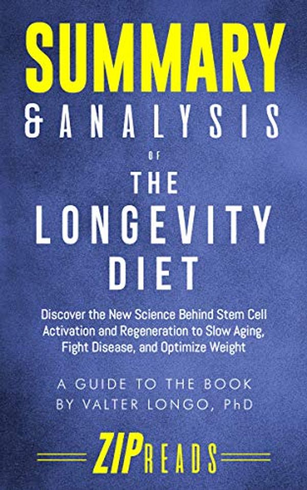 Cover Art for B07GT6FNJ8, Summary & Analysis of The Longevity Diet: Discover the New Science Behind Stem Cell Activation and Regeneration to Slow Aging, Fight Disease, and Optimize Weight | A Guide to the Book by Valter Longo by Zip Reads