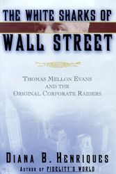 Cover Art for 9780684833996, The White Sharks of Wall Street: Thomas Mellon Evans and the Original Corporate Raiders (Lisa Drew Books) by Diana Henriques