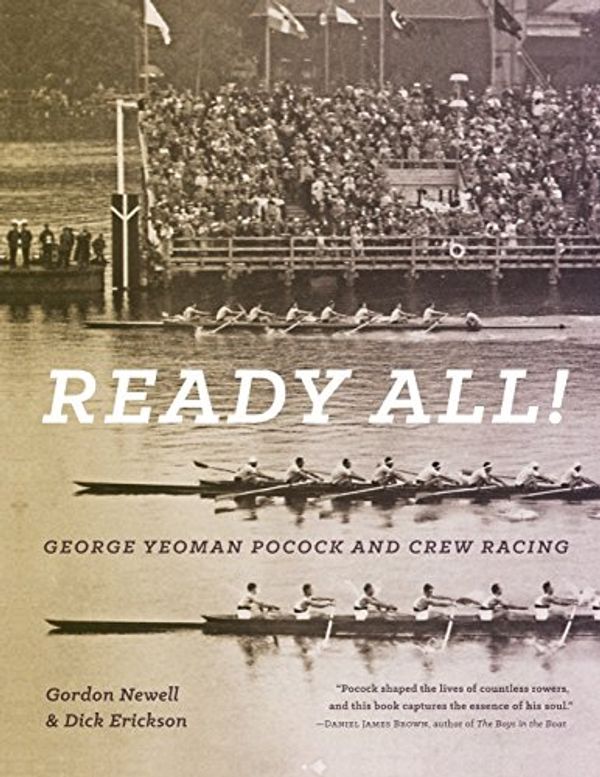 Cover Art for 9780295994840, Ready All! George Yeoman Pocock and Crew Racing by Gordon Newell