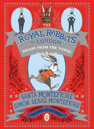Cover Art for 9781471157912, The Royal Rabbits of London: Escape From the Tower by Santa Montefiore, Simon Sebag Montefiore