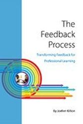 Cover Art for 9780990315841, The Feedback Process : Transforming Feedback for Professional Learning by Joellen Killion